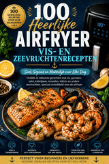 100 Heerlijke Airfryer Vis- en Zeevruchtenrecepten – Het Complete Kookboek